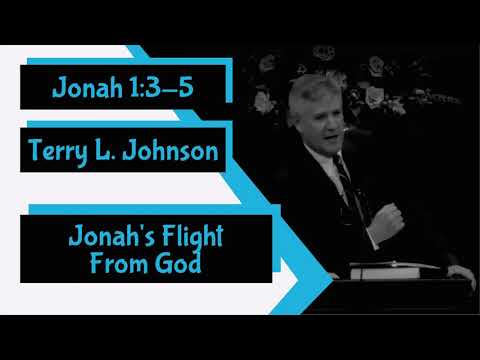 Jonah 1:3-5 - "Jonah's Flight From God" by Terry L. Johnson