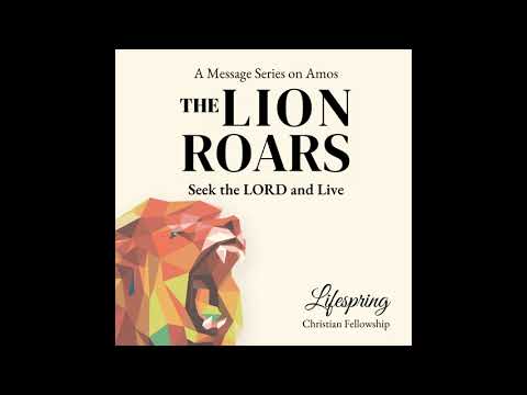 The Lion Roars: Seek the LORD and Live (Amos 4:1 - 5:27)