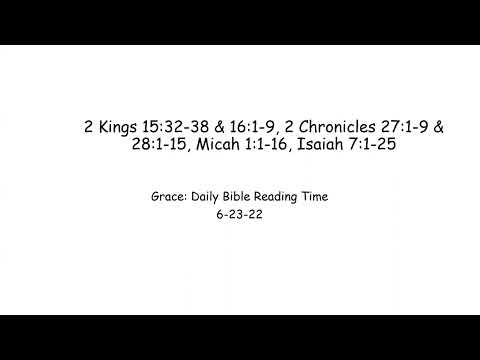 6-23-22 2 Kings 15:32-38 & 16:1-9, 2 Chronicles 27:1-9 & 28:1-15, Micah 1:1-16, Isaiah 7:1-25