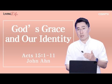 God's Grace and Our Identity (Acts 15:1-11) - Living Life 07/26/2023 Daily Devotional Bible Study