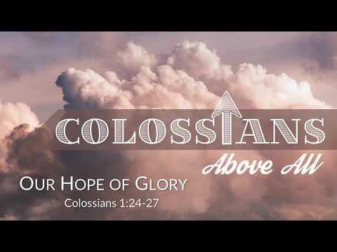9:30 AM - "Our Hope of Glory" Colossians 1:24-27 - 2-27-22