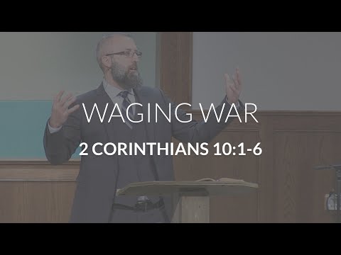 Waging War (2 Corinthians 10:1-6)