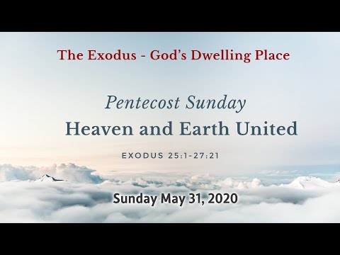 Heaven and Earth United (Exodus 25:1-27:21) - May 31, 2020