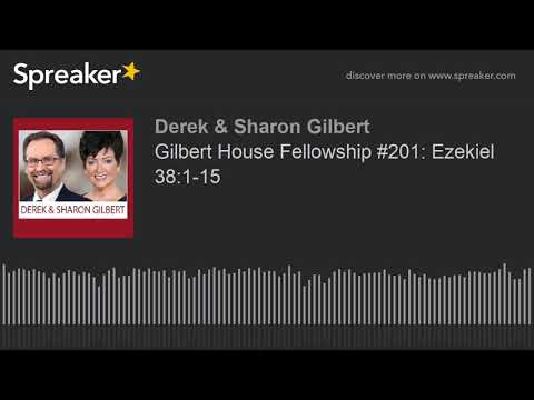 Gilbert House Fellowship #201: Ezekiel 38:1-15
