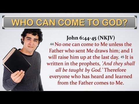 Who Can Come To God? John 6:44,45