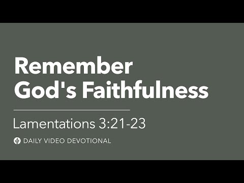 Remember God’s Faithfulness | Lamentations 3:21-23 | Our Daily Bread Video Devotional