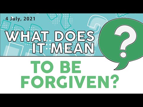 "WHAT DOES IT MEAN... to Be Forgiven?" (Acts 13:38-39) 4th July 2021