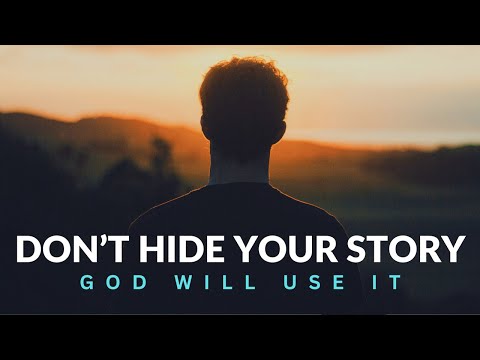 DON’T HIDE YOUR STORY | God Will Use It - Inspirational & Motivational Video