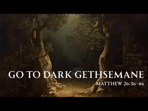Go to Dark Gethsemane [ Matthew 26:36-46 ] by Tim Cantrell