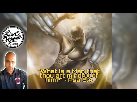 Topic: "What is Man?" ~ Psalm 8:3-9 / The Glorified Body