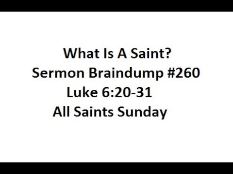 What Is A Saint? Sermon Braindump #260 Luke 6:20-31