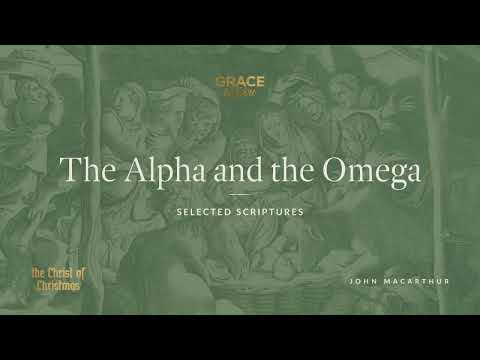 The Alpha and the Omega (Selected Scriptures) John MacArthur