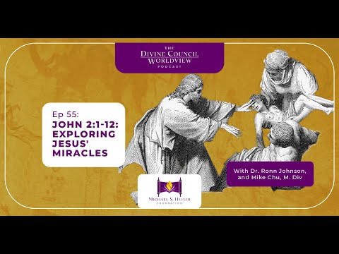EP055: John 2:1-12: Exploring Jesus' Miracles | The Divine Council Worldview Podcast