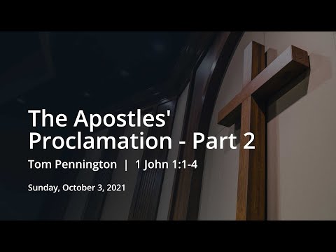 The Apostles' Proclamation (Part 2) | Tom Pennington | 1 John 1:1-4