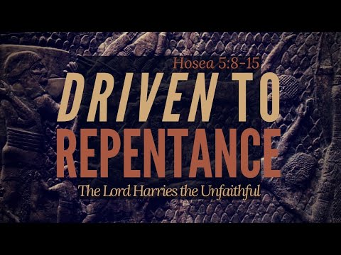Driven to Repentance | Hosea 5:8-15