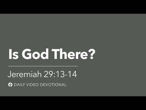 Is God There? | Jeremiah 29:13-14 | Our Daily Bread Video Devotional
