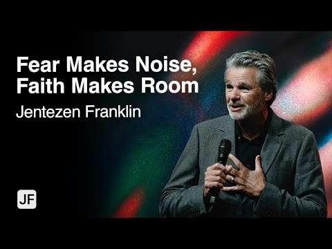 Fear Makes Noise, Faith Makes Room | Jentezen Franklin