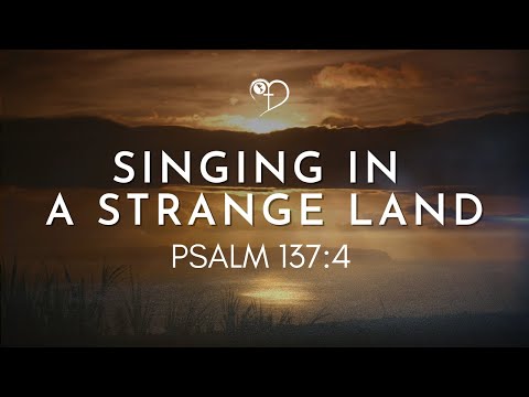 Singing in a Strange Land (Psalm 137:4) | NMZ Tampa