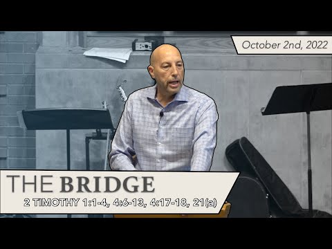 2 Timothy 1:1 4, 4:6 13, 4:17 18, 21a - The Bridge Service - October 2nd, 2022