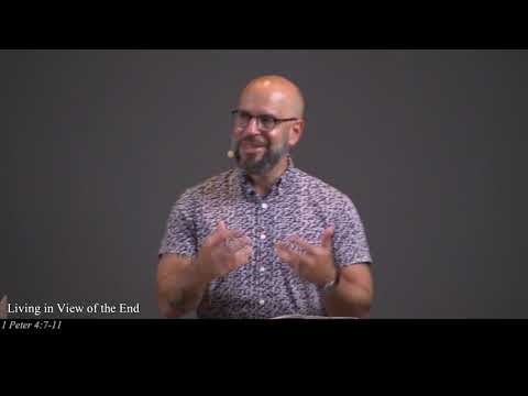 Living in View of the End - 1 Peter 4:7-11