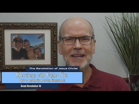 Mornings with Pastor Jim - Revelation 10:5-11: Bittersweet!