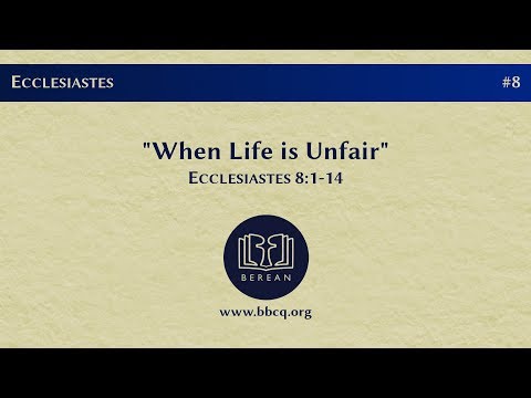 8. When Life is Unfair (Ecclesiastes 8:1-14)