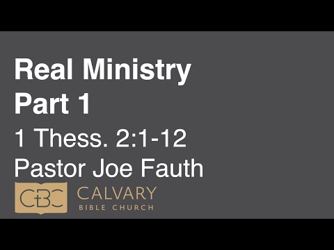 3/14/21 AM Service - 1 Thessalonians 2:1-12 - “Real Ministry - Part 1” - Joe Fauth