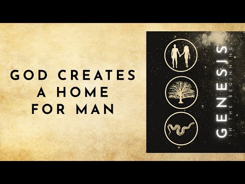 God Creates A Home For Man [Genesis 1:2-25]