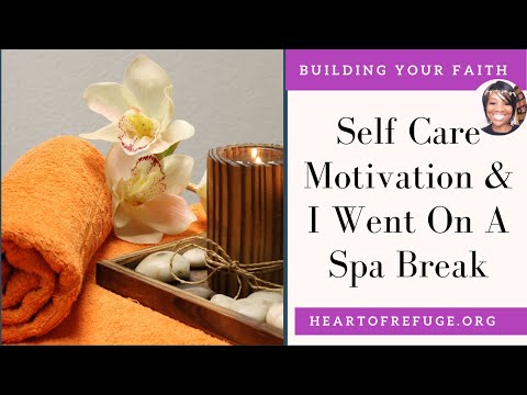 Self Care Motivation & I went on A Spa Break. Matthew 25:1-4 | Self Care | Spa Breaks