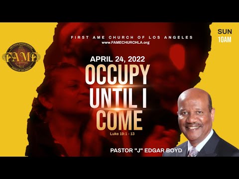 April 24, 2022 12:00PM "Occupy Until I Come" Luke 19:1-13(KJV) Pastor "J" Edgar Boyd