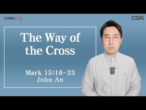 The Way of the Cross (Mark 15:16-23) - Living Life 02/19/2024 Daily Devotional Bible Study