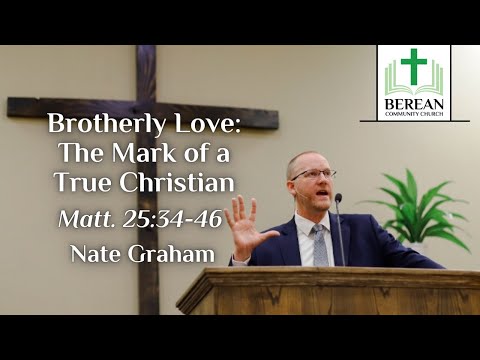 Nate Graham: Brotherly Love: The Mark of a True Christian (Matthew 25:34-46)