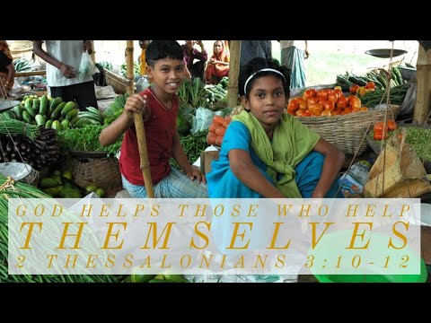 God Helps Those Who Help Themselves - 2 Thessalonians 3:10-12