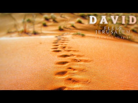 David Flees Jerusalem (2 Samuel 15:19-37