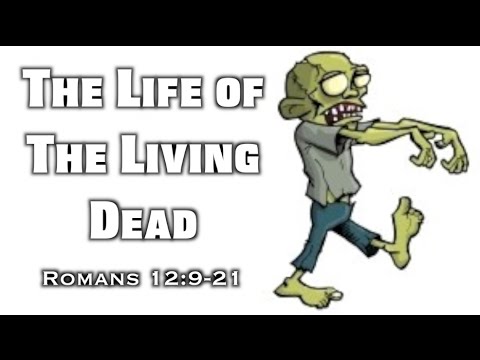 The Life of the Living Dead (Romans 12:9-21)