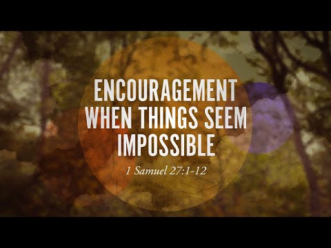 1 Samuel 27:1-12 | Encouragement When Things Seem Impossible | Shawn Dean
