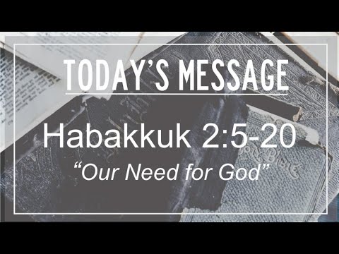 09/06/20 Habakkuk 2:5-20, "Our Need for God"