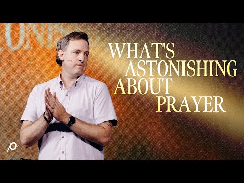 What's Astonishing About Prayer - Luke Walker