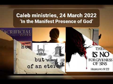 24 03 2022,  Caleb ministries,  ‘In the Manifest Presence of God’,  Exodus 19:21-22