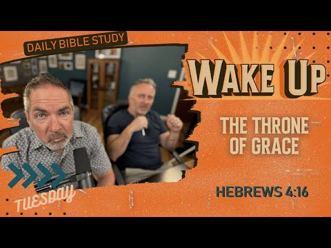 WakeUp Daily Devotional | The Throne of Grace | Hebrews 4:16