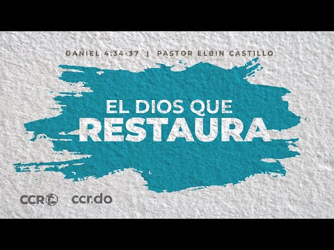 El Dios que restaura / Daniel 4:34-37 / Pastor Elbin Castillo