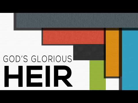 God’s Glorious Heir - Hebrews 1:2-4