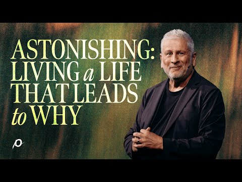 Astonishing: Living a Life That Leads to Why - Louie Giglio