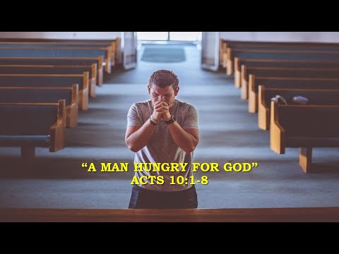 "A Man Hungry For God" Acts 10:1-8
