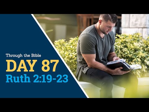 DAY 87 -- Ruth 2:19-23 -- Through the Bible, 365 Daily Scripture Meditations, reading God's Word
