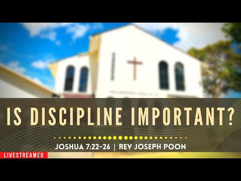 Is Discipline Important? (Joshua 7:22-26) - Sunday Worship | 31st May 2020 | Rev Joseph Poon