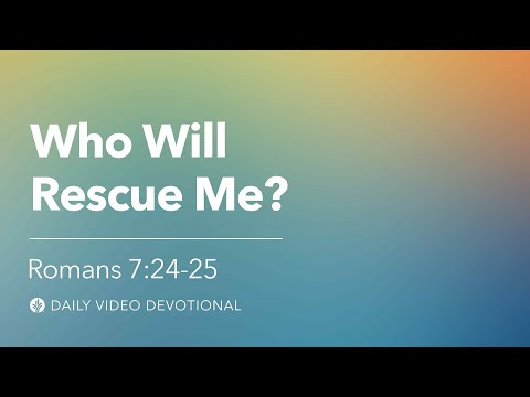 Who Will Rescue Me? | Romans 7:24–25 | Our Daily Bread Video Devotional