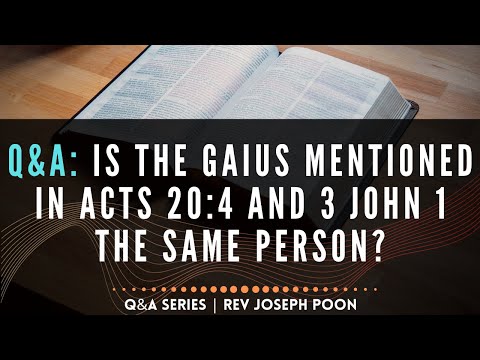 Is The Gaius Mentioned In Acts 20:4 And 3 John 1 The Same Person? - Bible Q&A # 3