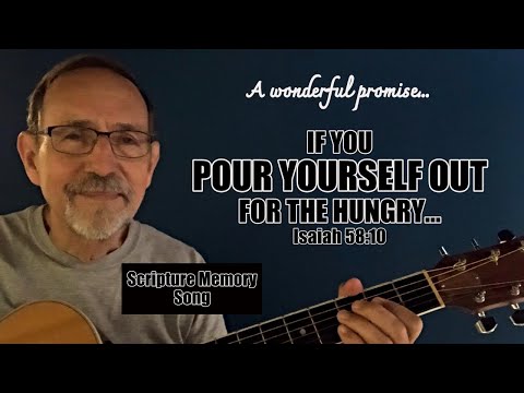 Isaiah 58:10 If you pour yourself out for the hungry (Scripture Memory Song)