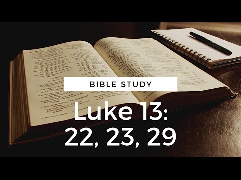 Luke 13: 22, 23, 29